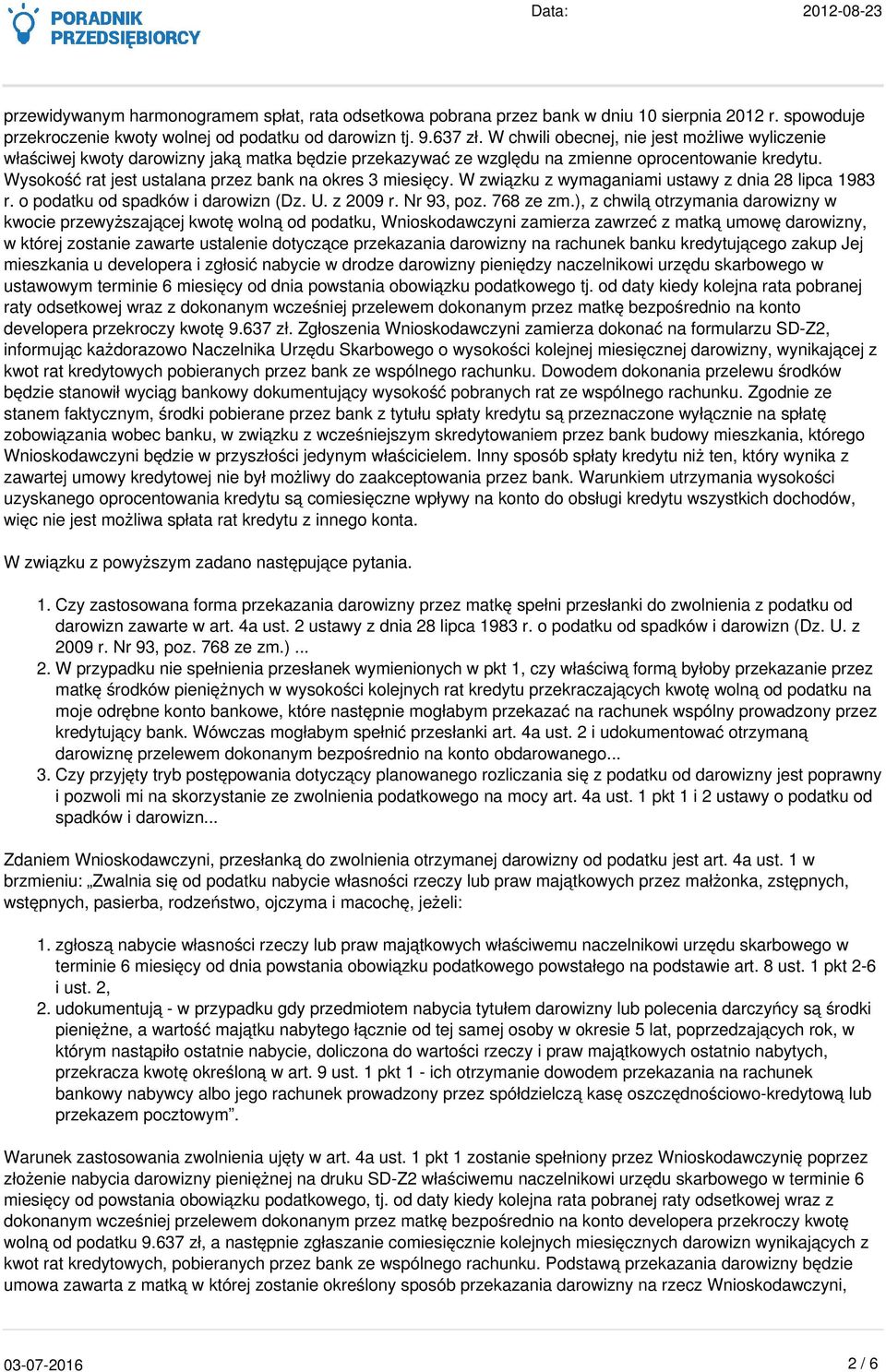 Wysokość rat jest ustalana przez bank na okres 3 miesięcy. W związku z wymaganiami ustawy z dnia 28 lipca 1983 r. o podatku od spadków i darowizn (Dz. U. z 2009 r. Nr 93, poz. 768 ze zm.