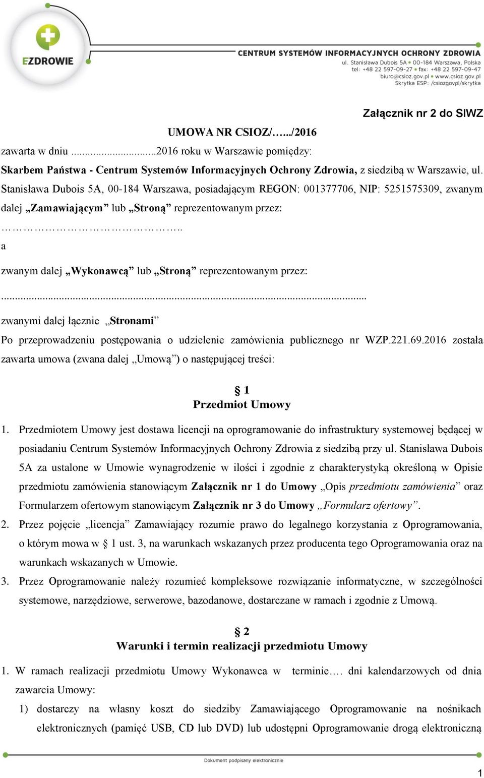 . a zwanym dalej Wykonawcą lub Stroną reprezentowanym przez:... zwanymi dalej łącznie Stronami Po przeprowadzeniu postępowania o udzielenie zamówienia publicznego nr WZP.221.69.