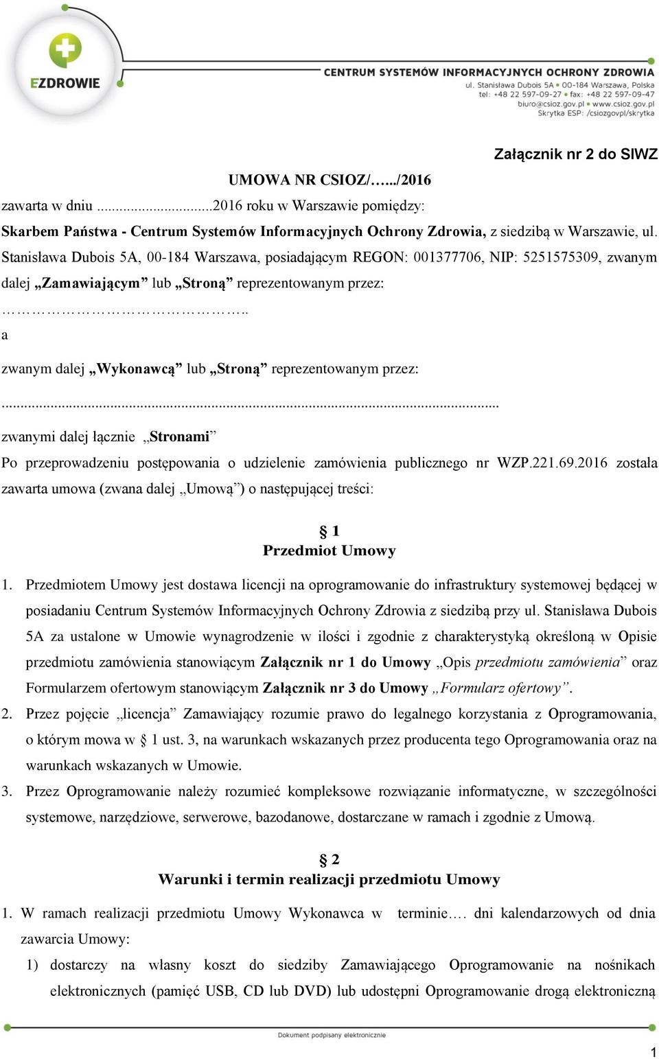 . a zwanym dalej Wykonawcą lub Stroną reprezentowanym przez:... zwanymi dalej łącznie Stronami Po przeprowadzeniu postępowania o udzielenie zamówienia publicznego nr WZP.221.69.