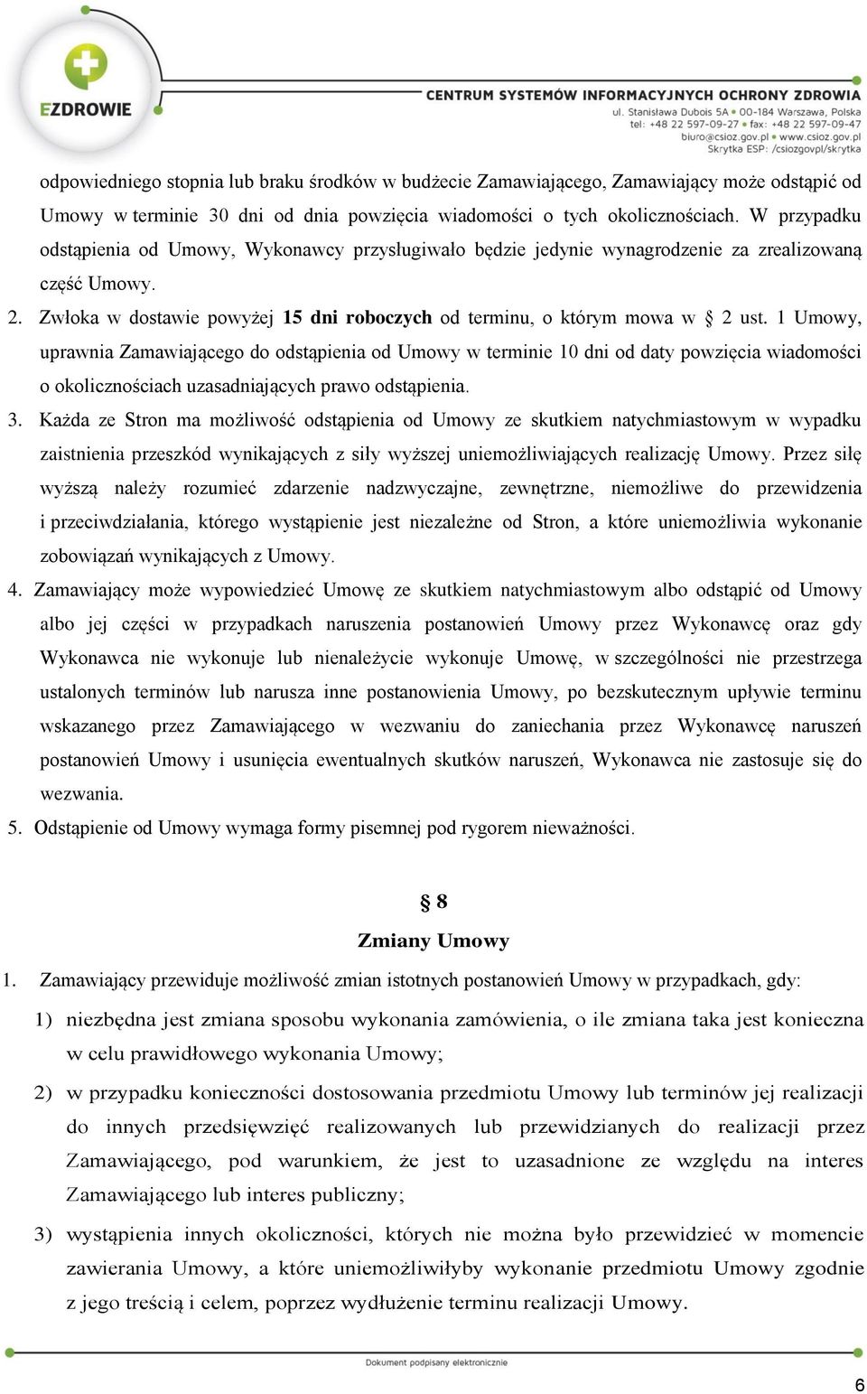 1 Umowy, uprawnia Zamawiającego do odstąpienia od Umowy w terminie 10 dni od daty powzięcia wiadomości o okolicznościach uzasadniających prawo odstąpienia. 3.