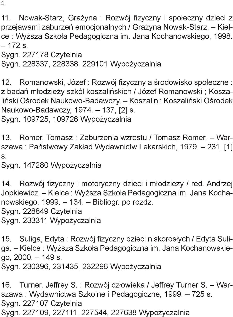 Romanowski, Józef : Rozwój fizyczny a środowisko społeczne : z badań młodzieży szkół koszalińskich / Józef Romanowski ; Koszaliński Ośrodek Naukowo-Badawczy.