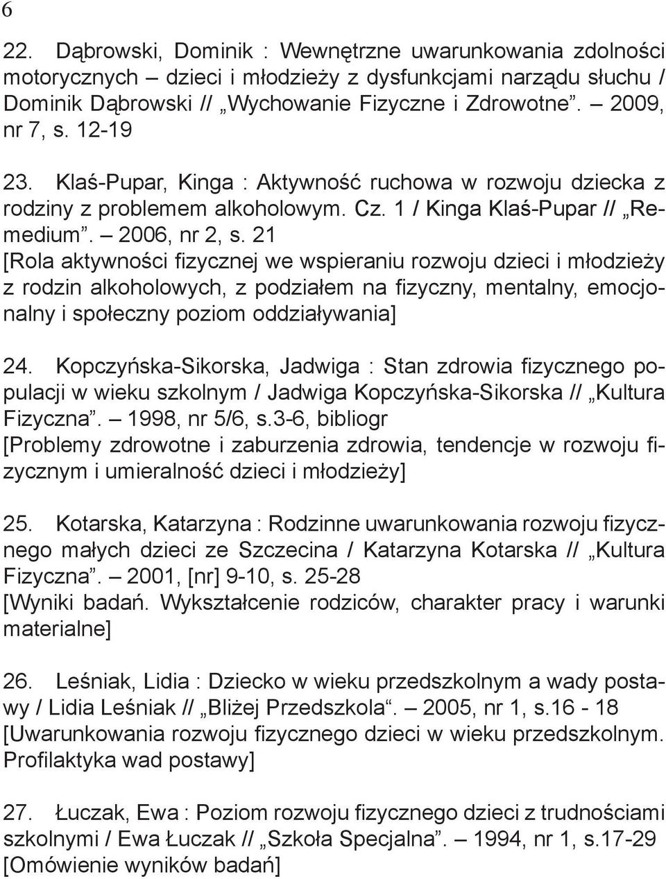 21 [Rola aktywności fizycznej we wspieraniu rozwoju dzieci i młodzieży z rodzin alkoholowych, z podziałem na fizyczny, mentalny, emocjonalny i społeczny poziom oddziaływania] 24.