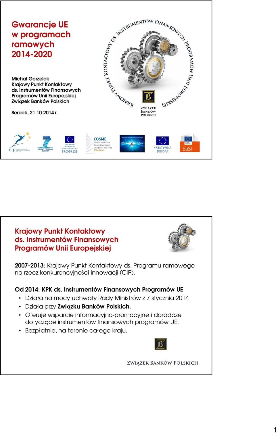 Instrumentów Finansowych Programów Unii Europejskiej 2007-2013: Krajowy Punkt Kontaktowy ds. Programu ramowego na rzecz konkurencyjności innowacji (CIP).