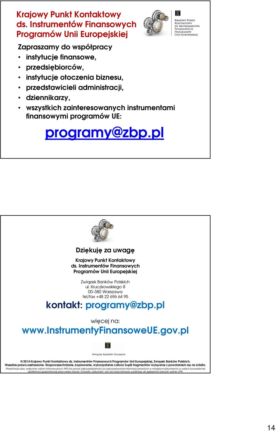 wszystkich zainteresowanych instrumentami finansowymi programów UE: programy@zbp.pl Dziękuję za uwagę  Instrumentów Finansowych Programów Unii Europejskiej Związek Banków Polskich ul.