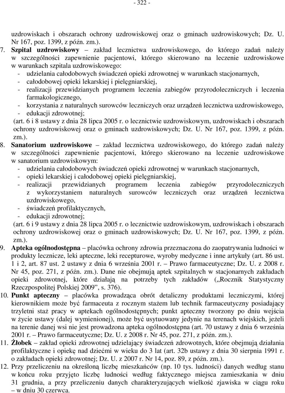 - udzielania całodobowych świadczeń opieki zdrowotnej w warunkach stacjonarnych, - całodobowej opieki lekarskiej i pielęgniarskiej, - realizacji przewidzianych programem leczenia zabiegów