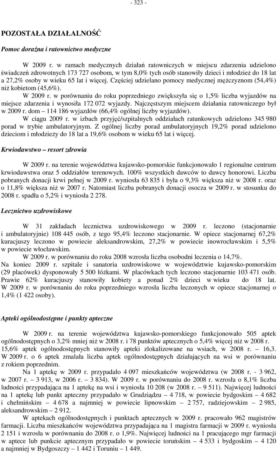 więcej. Częściej udzielano pomocy medycznej mężczyznom (54,4%) niż kobietom (45,6%). W 2009 r.