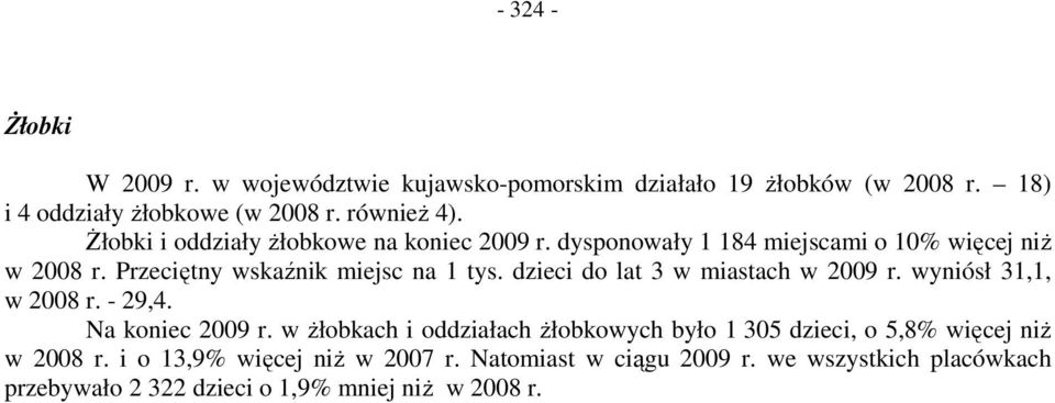 dzieci do lat 3 w miastach w 2009 r. wyniósł 31,1, w 2008 r. - 29,4. Na koniec 2009 r.