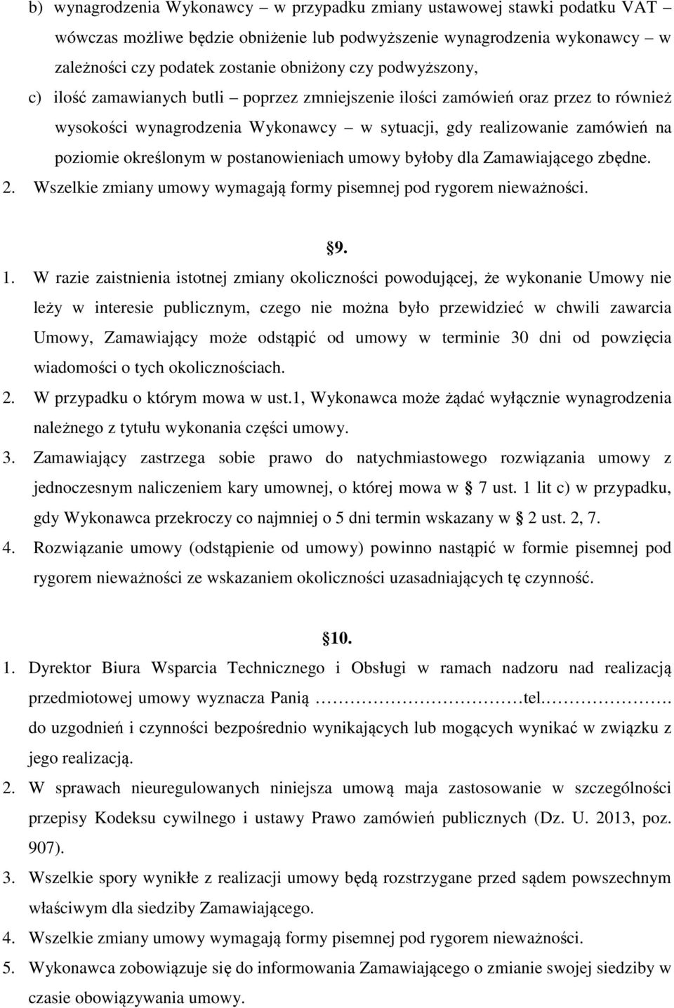 postanowieniach umowy byłoby dla Zamawiającego zbędne. 2. Wszelkie zmiany umowy wymagają formy pisemnej pod rygorem nieważności. 9. 1.