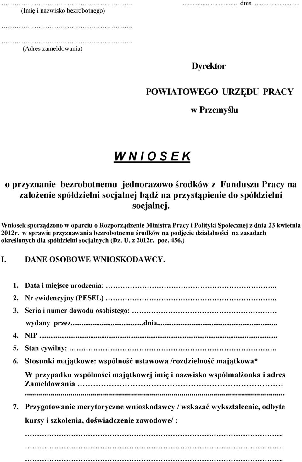 spółdzielni socjalnej bądź na przystąpienie do spółdzielni socjalnej. Wniosek sporządzono w oparciu o Rozporządzenie Ministra Pracy i Polityki Społecznej z dnia 23 kwietnia 2012r.