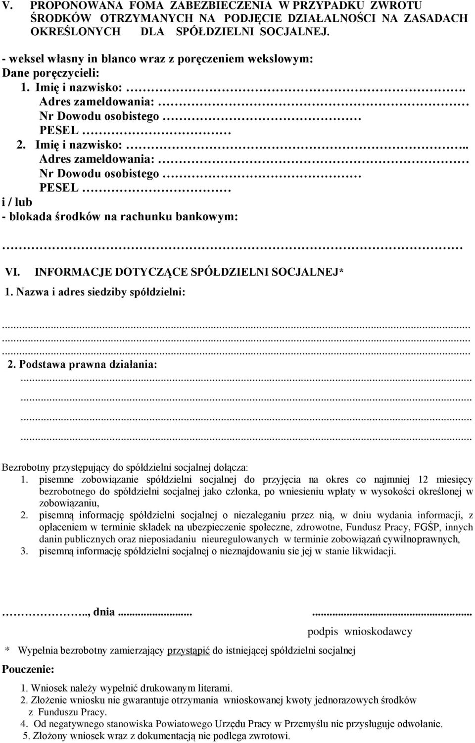 INFORMACJE DOTYCZĄCE SPÓŁDZIELNI SOCJALNEJ* 1. Nazwa i adres siedziby spółdzielni:......... 2. Podstawa prawna działania: Bezrobotny przystępujący do spółdzielni socjalnej dołącza: 1.