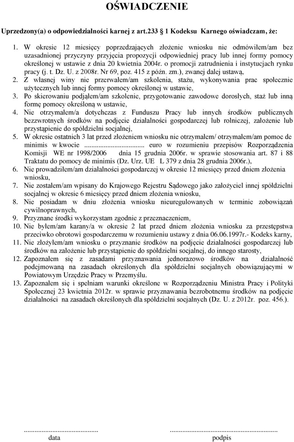 kwietnia 2004r. o promocji zatrudnienia i instytucjach rynku pracy (j. t. Dz. U. z 2008r. Nr 69, poz. 415 z późn. zm.), zwanej dalej ustawą, 2.