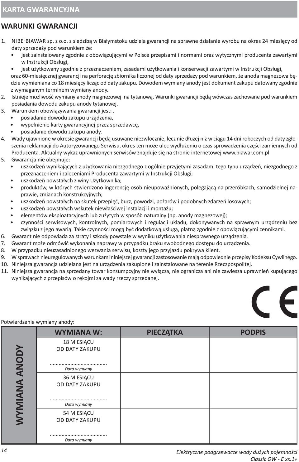 normami oraz wytycznymi producenta zawartymi w Instrukcji Obsługi, jest użytkowany zgodnie z przeznaczeniem, zasadami użytkowania i konserwacji zawartymi w Instrukcji Obsługi, oraz 60-miesięcznej