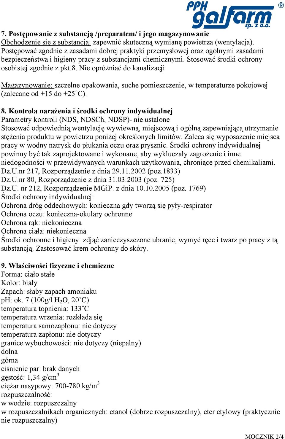 Nie opróŝniać do kanalizacji. Magazynowanie: szczelne opakowania, suche pomieszczenie, w temperaturze pokojowej (zalecane od +15 do +25 C). 8.