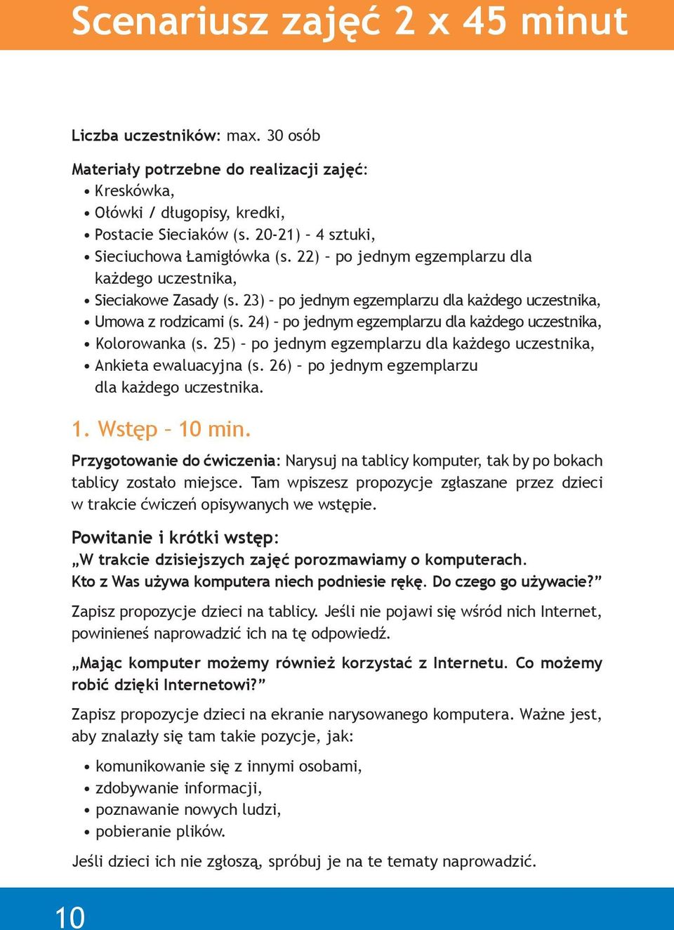 24) po jednym egzemplarzu dla każdego uczestnika, Kolorowanka (s. 25) po jednym egzemplarzu dla każdego uczestnika, Ankieta ewaluacyjna (s. 26) po jednym egzemplarzu dla każdego uczestnika. 1.