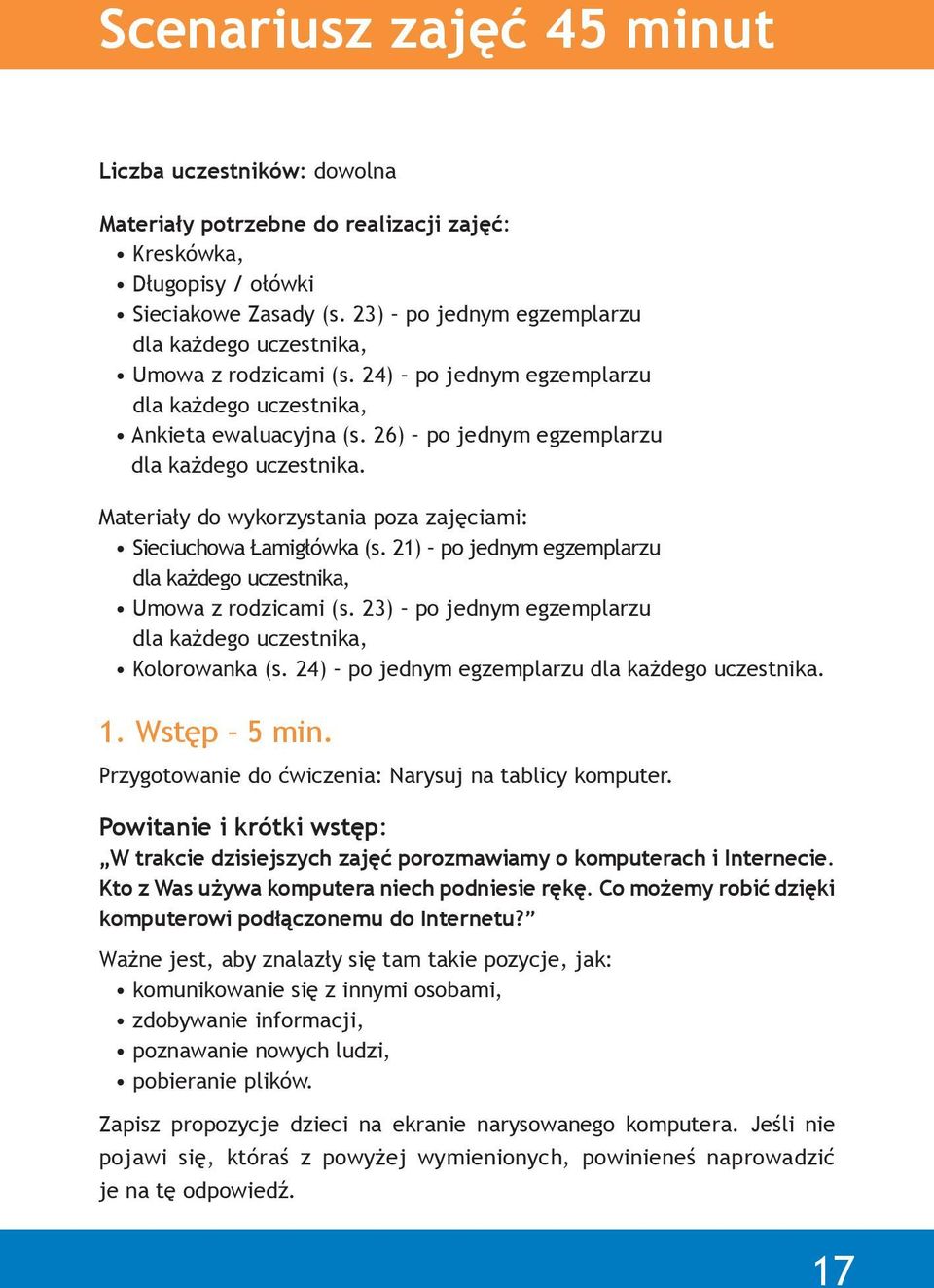 Materiały do wykorzystania poza zajęciami: Sieciuchowa Łamigłówka (s. 21) po jednym egzemplarzu dla każdego uczestnika, Umowa z rodzicami (s.