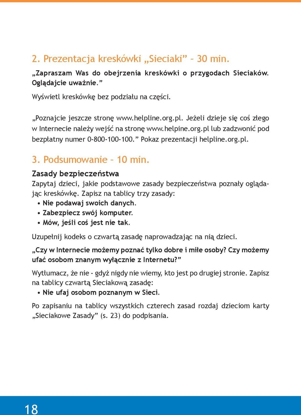 Podsumowanie 10 min. Zasady bezpieczeństwa Zapytaj dzieci, jakie podstawowe zasady bezpieczeństwa poznały oglądając kreskówkę. Zapisz na tablicy trzy zasady: Nie podawaj swoich danych.