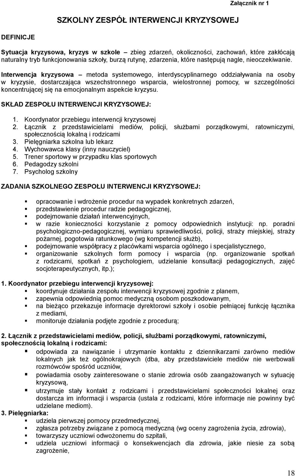 Interwencja kryzysowa metoda systemowego, interdyscyplinarnego oddziaływania na osoby w kryzysie, dostarczająca wszechstronnego wsparcia, wielostronnej pomocy, w szczególności koncentrującej się na