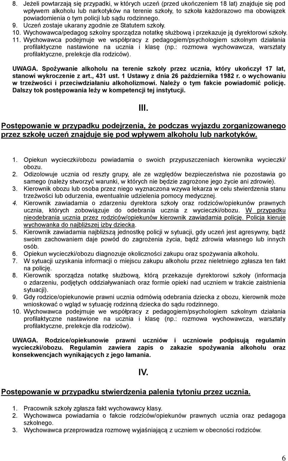 Wychowawca podejmuje we współpracy z pedagogiem/psychologiem szkolnym działania profilaktyczne nastawione na ucznia i klasę (np.