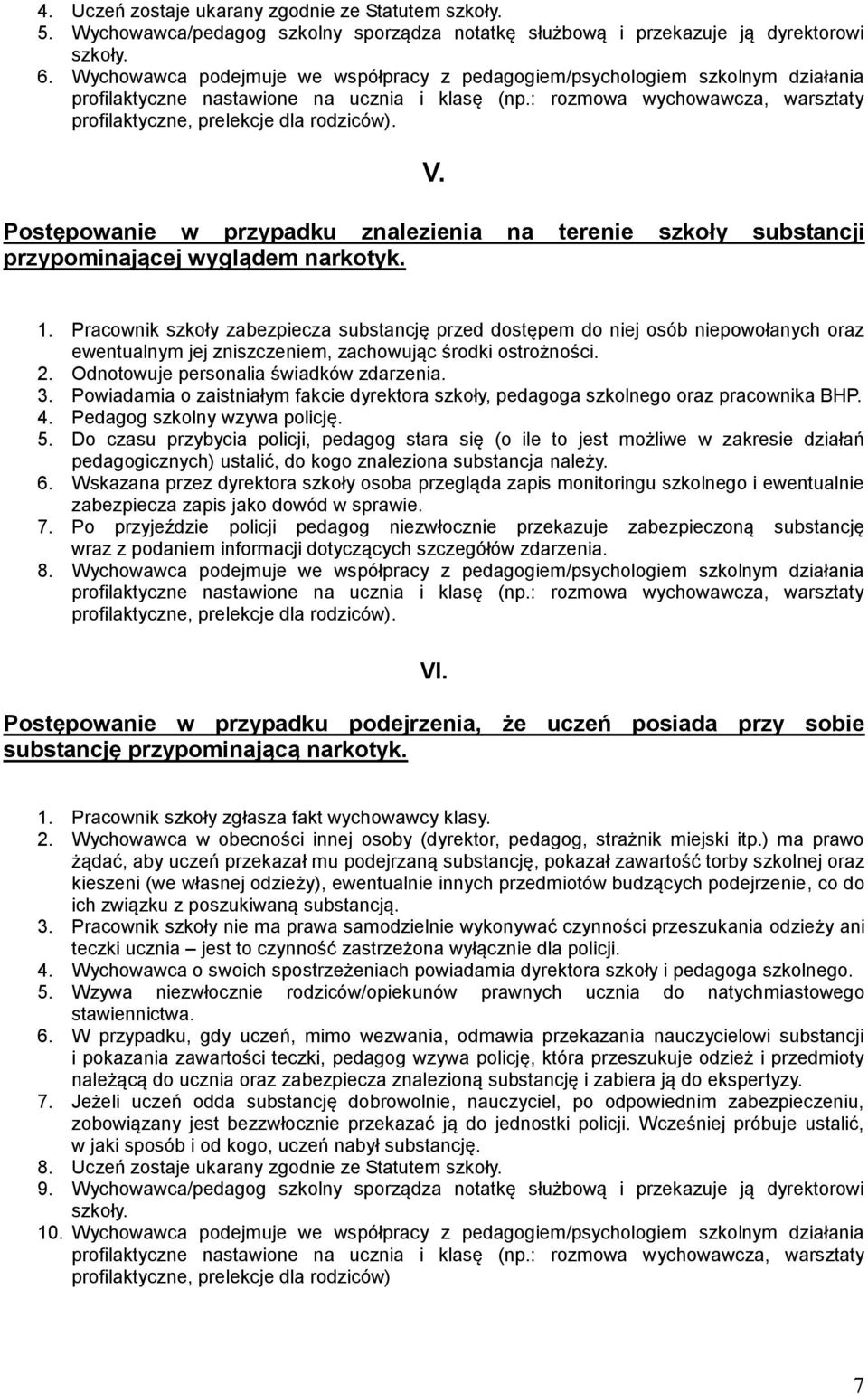 : rozmowa wychowawcza, warsztaty profilaktyczne, prelekcje dla rodziców). V. Postępowanie w przypadku znalezienia na terenie szkoły substancji przypominającej wyglądem narkotyk. 1.