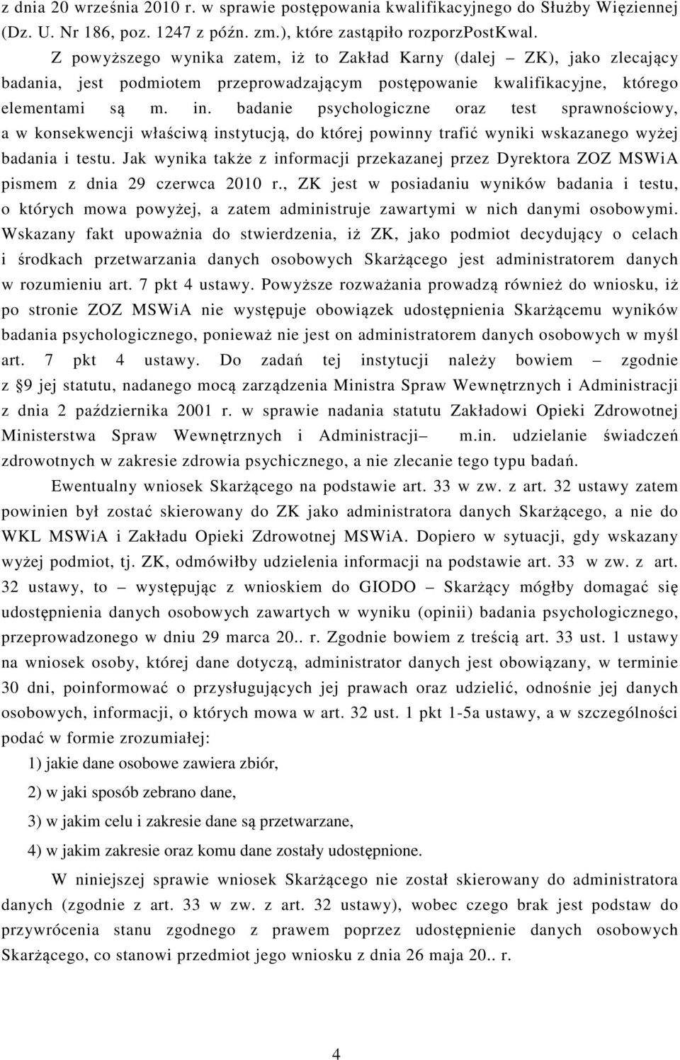 badanie psychologiczne oraz test sprawnościowy, a w konsekwencji właściwą instytucją, do której powinny trafić wyniki wskazanego wyżej badania i testu.