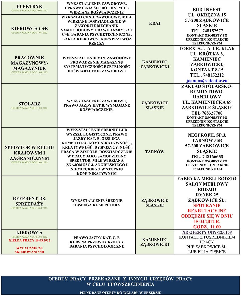2012 WYŁĄCZNIE ZE SKIEROWANIAMI UPRAWNIENIA SEP DO 1 KV, MILE WIDZIANE DOŚWIADCZENIE MILE WIDZIANE DOŚWIADCZENIE W ZAWODZIE MECHANIK SAMOCHODOWY, PRAWO JAZDY KAT C+E, BADANIA PSYCHETECHNICZNE, KARTA