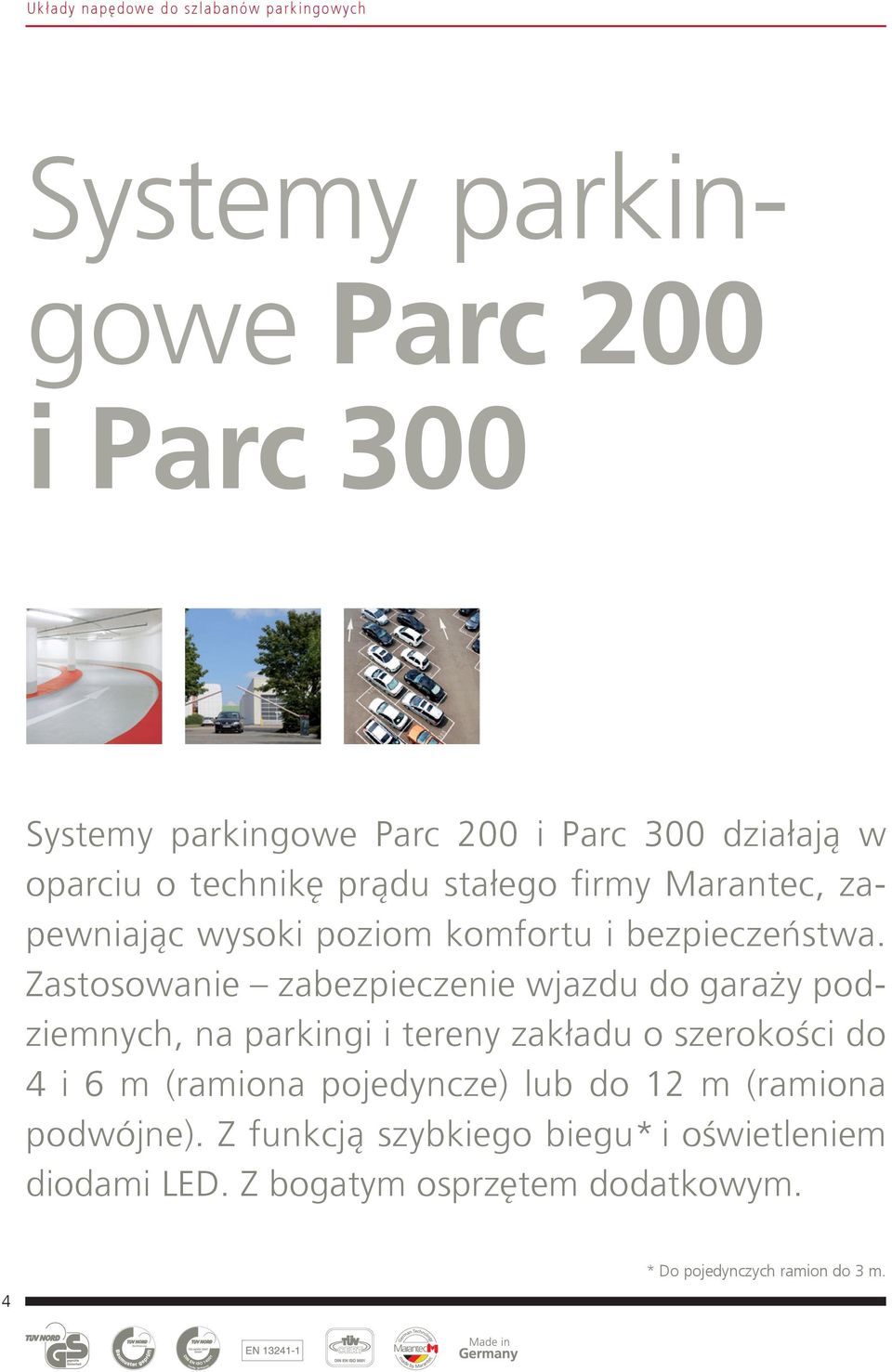 Zastosowanie zabezpieczenie wjazdu do garaży podziemnych, na parkingi i tereny zakładu o szerokości do 4 i 6 m (ramiona