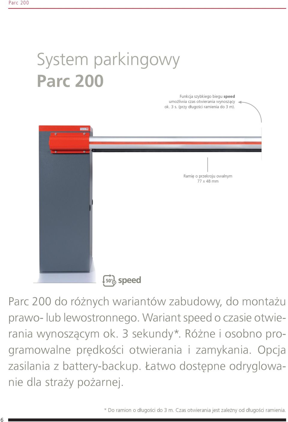 Ramię o przekroju owalnym 77 x 48 mm Parc 200 do różnych wariantów zabudowy, do montażu prawo- lub lewostronnego.