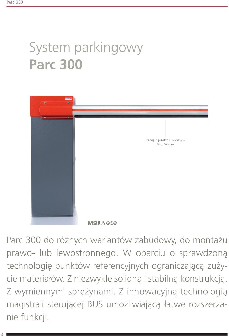 W oparciu o sprawdzoną technologię punktów referencyjnych ograniczającą zużycie materiałów.