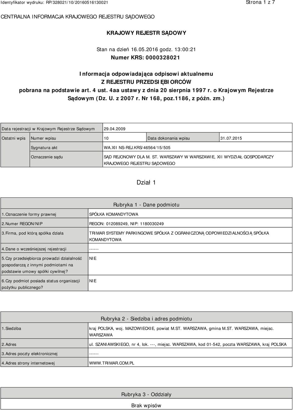 o Krajowym Rejestrze Sądowym (Dz. U. z 2007 r. Nr 168, poz.1186, z późn. zm.) Data rejestracji w Krajowym Rejestrze Sądowym 29.04.2009 Ostatni wpis Numer wpisu 10 Data dokonania wpisu 31.07.2015 Sygnatura akt Oznaczenie sądu WA.