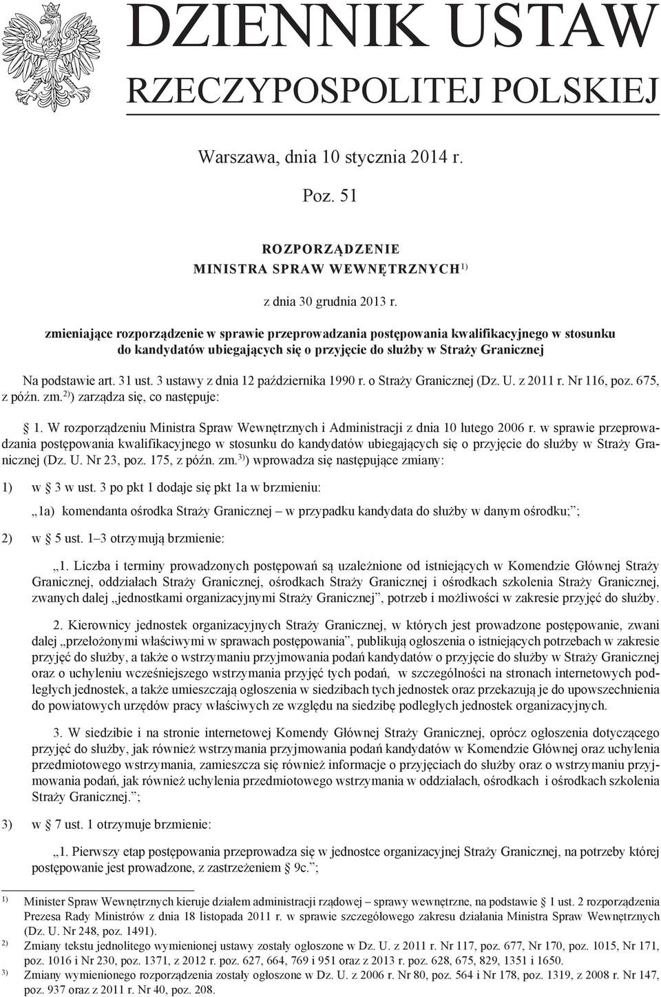 3 ustawy z dnia 12 października 1990 r. o Straży Granicznej (Dz. U. z 2011 r. Nr 116, poz. 675, z późn. zm. 2) ) zarządza się, co następuje: 1.