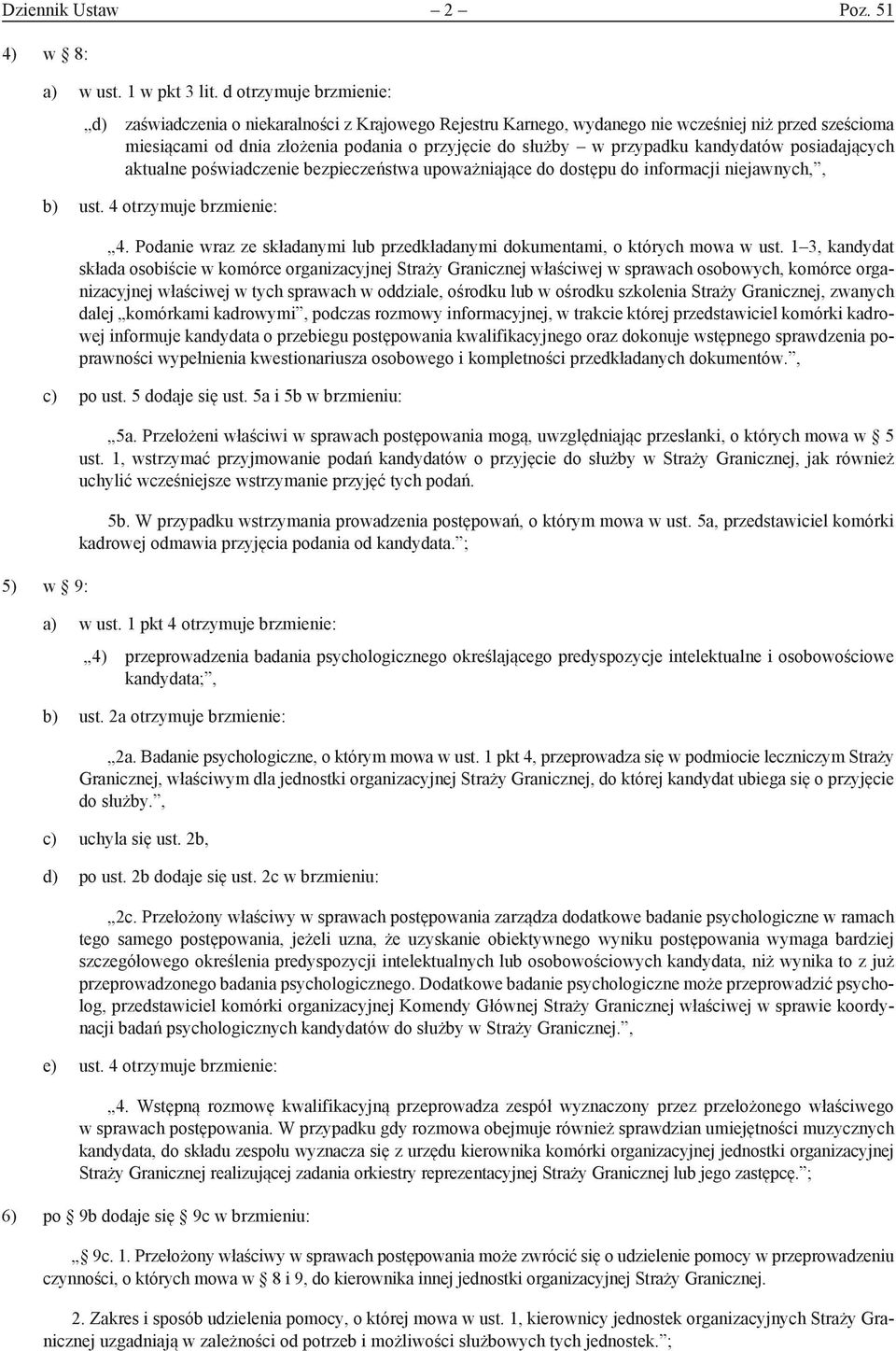 kandydatów posiadających aktualne poświadczenie bezpieczeństwa upoważniające do dostępu do informacji niejawnych,, b) ust. 4 otrzymuje brzmienie: 4.