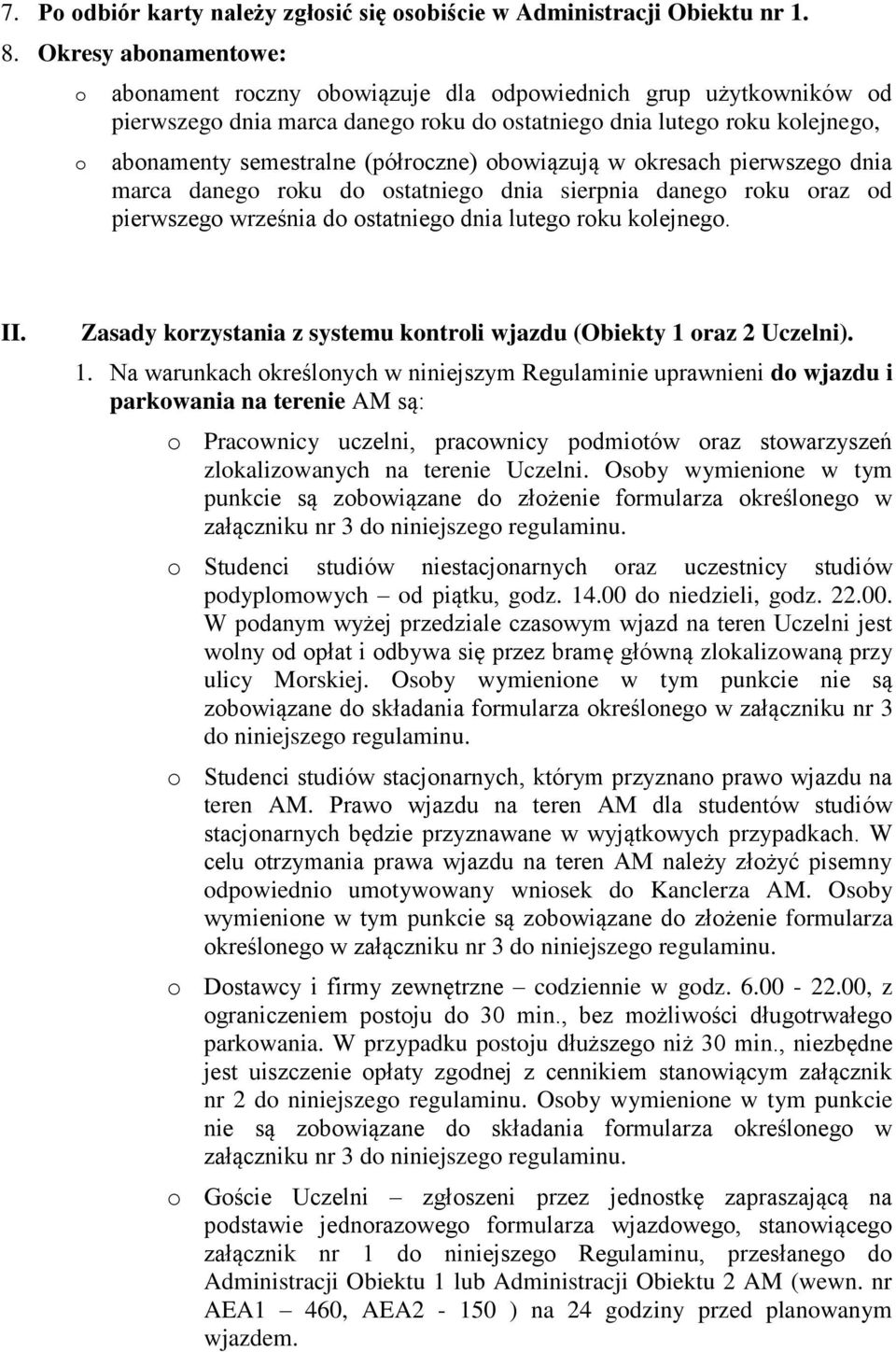 pierwszeg dnia marca daneg rku d statnieg dnia sierpnia daneg rku raz d pierwszeg września d statnieg dnia luteg rku klejneg. II. Zasady krzystania z systemu kntrli wjazdu (Obiekty 1 raz 2 Uczelni).