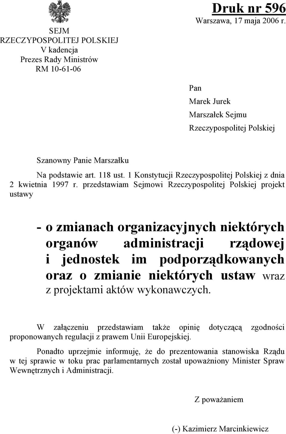 przedstawiam Sejmowi Rzeczypospolitej Polskiej projekt ustawy - o zmianach organizacyjnych niektórych organów administracji rządowej i jednostek im podporządkowanych oraz o zmianie niektórych ustaw