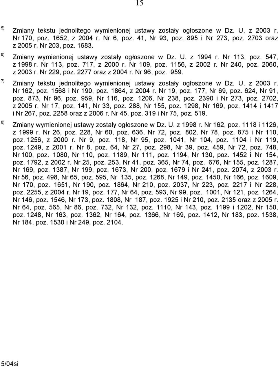 Nr 229, poz. 2277 oraz z 2004 r. Nr 96, poz. 959. Zmiany tekstu jednolitego wymienionej ustawy zostały ogłoszone w Dz. U. z 2003 r. Nr 162, poz. 1568 i Nr 190, poz. 1864, z 2004 r. Nr 19, poz.