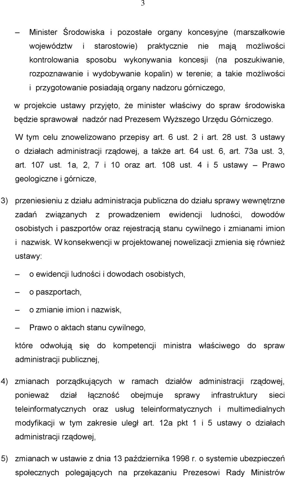 nad Prezesem Wyższego Urzędu Górniczego. W tym celu znowelizowano przepisy art. 6 ust. 2 i art. 28 ust. 3 ustawy o działach administracji rządowej, a także art. 64 ust. 6, art. 73a ust. 3, art.