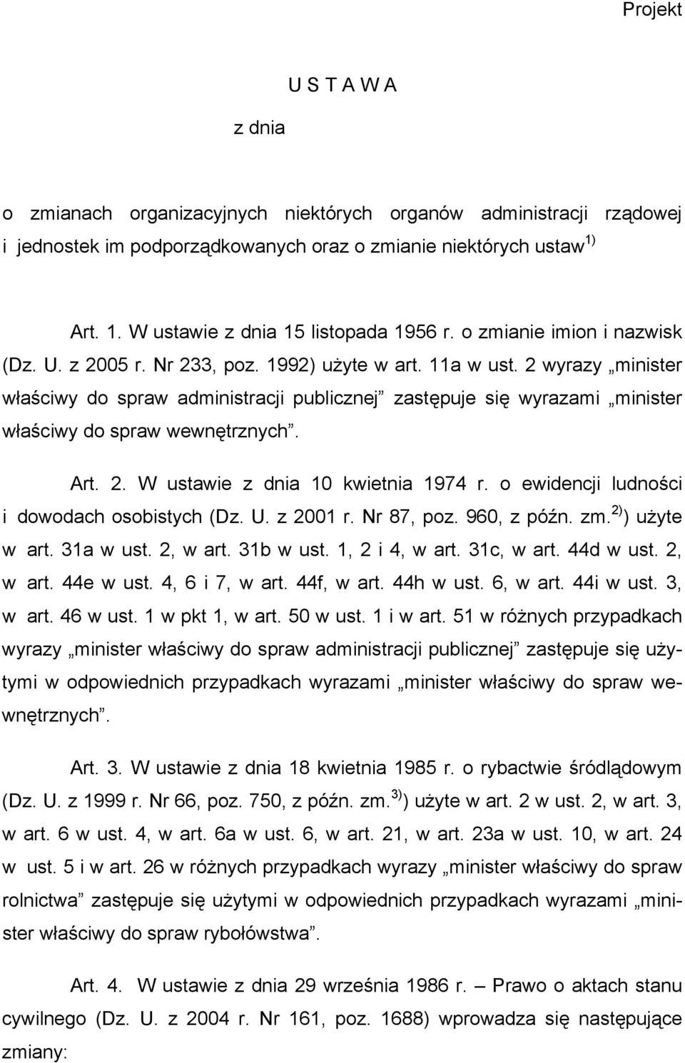 2 wyrazy minister właściwy do spraw administracji publicznej zastępuje się wyrazami minister właściwy do spraw wewnętrznych. Art. 2. W ustawie z dnia 10 kwietnia 1974 r.