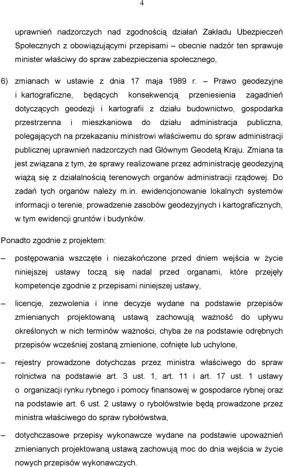 Prawo geodezyjne i kartograficzne, będących konsekwencją przeniesienia zagadnień dotyczących geodezji i kartografii z działu budownictwo, gospodarka przestrzenna i mieszkaniowa do działu