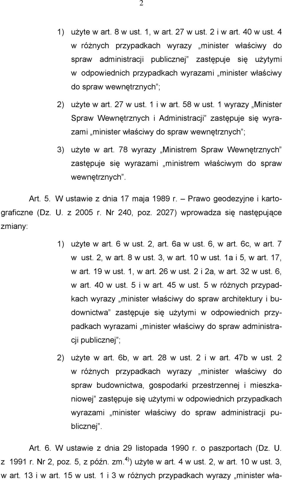 27 w ust. 1 i w art. 58 w ust. 1 wyrazy Minister Spraw Wewnętrznych i Administracji zastępuje się wyrazami minister właściwy do spraw wewnętrznych ; 3) użyte w art.