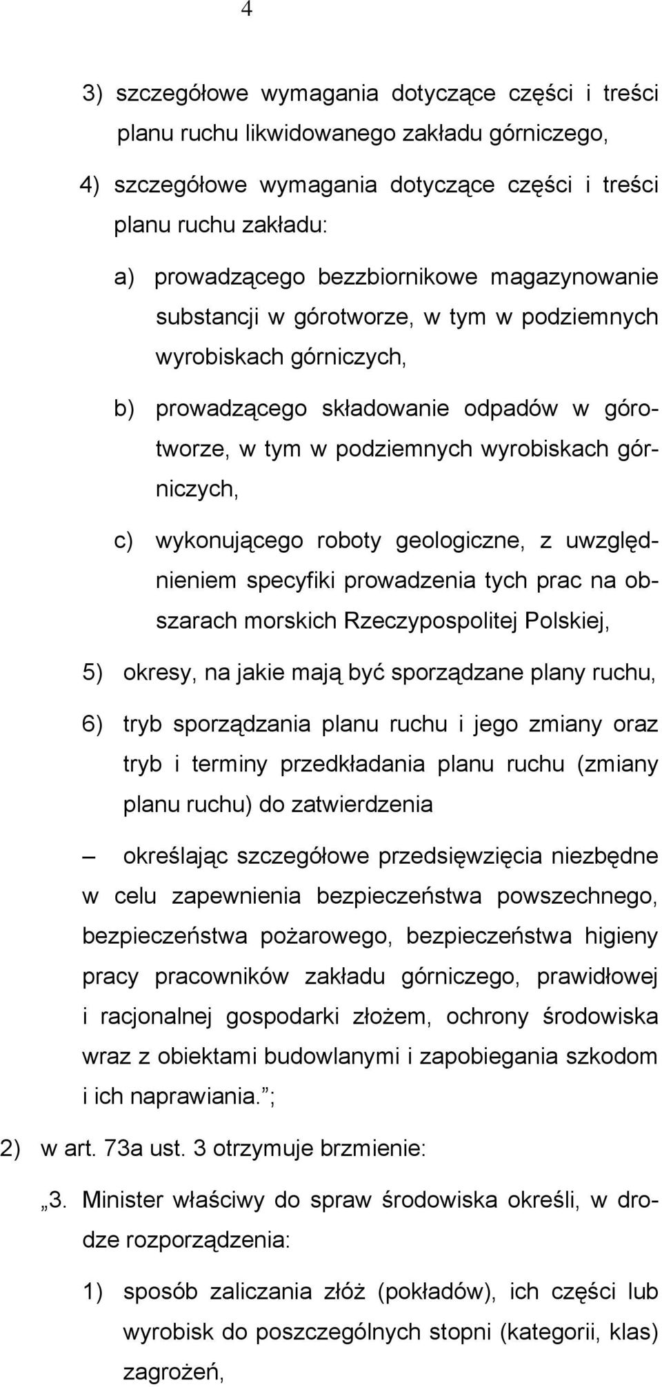 wykonującego roboty geologiczne, z uwzględnieniem specyfiki prowadzenia tych prac na obszarach morskich Rzeczypospolitej Polskiej, 5) okresy, na jakie mają być sporządzane plany ruchu, 6) tryb