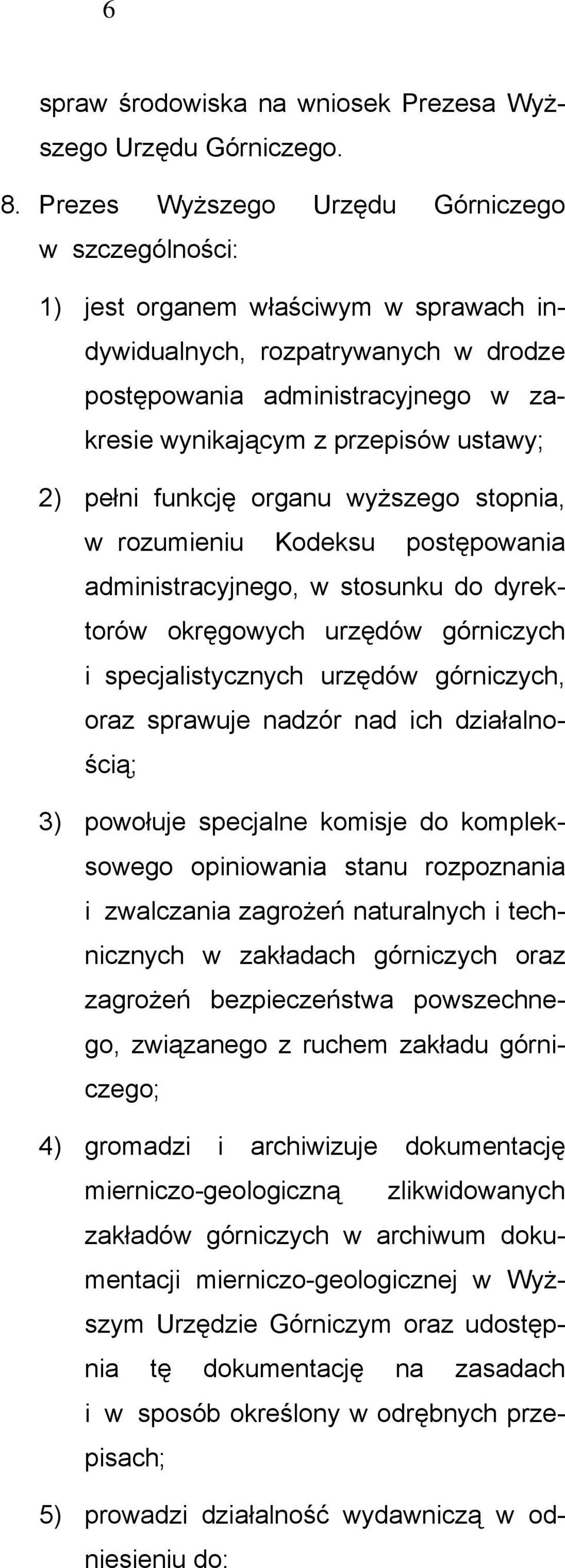 ustawy; 2) pełni funkcję organu wyższego stopnia, w rozumieniu Kodeksu postępowania administracyjnego, w stosunku do dyrektorów okręgowych urzędów górniczych i specjalistycznych urzędów górniczych,