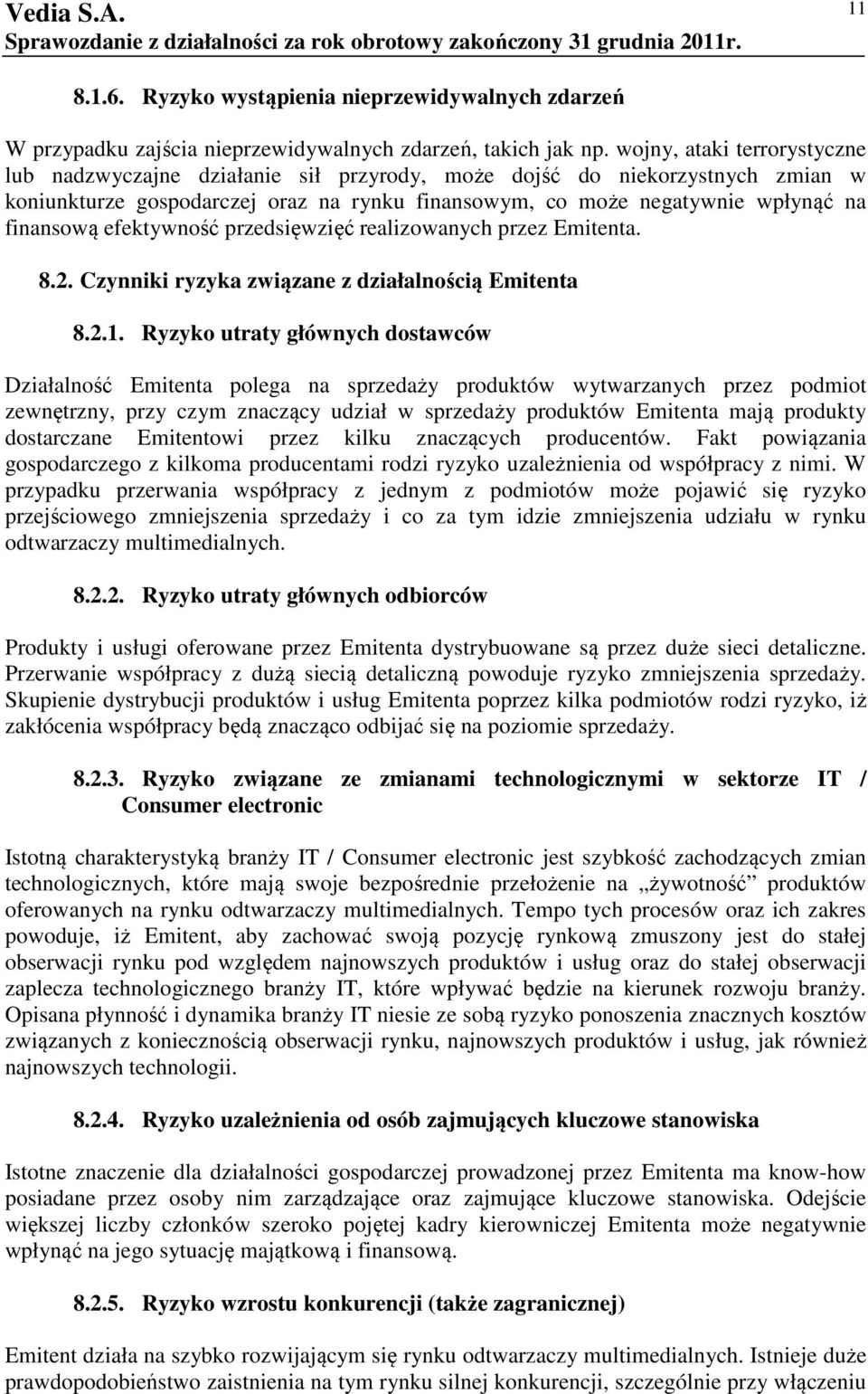 efektywność przedsięwzięć realizowanych przez Emitenta. 8.2. Czynniki ryzyka związane z działalnością Emitenta 8.2.1.