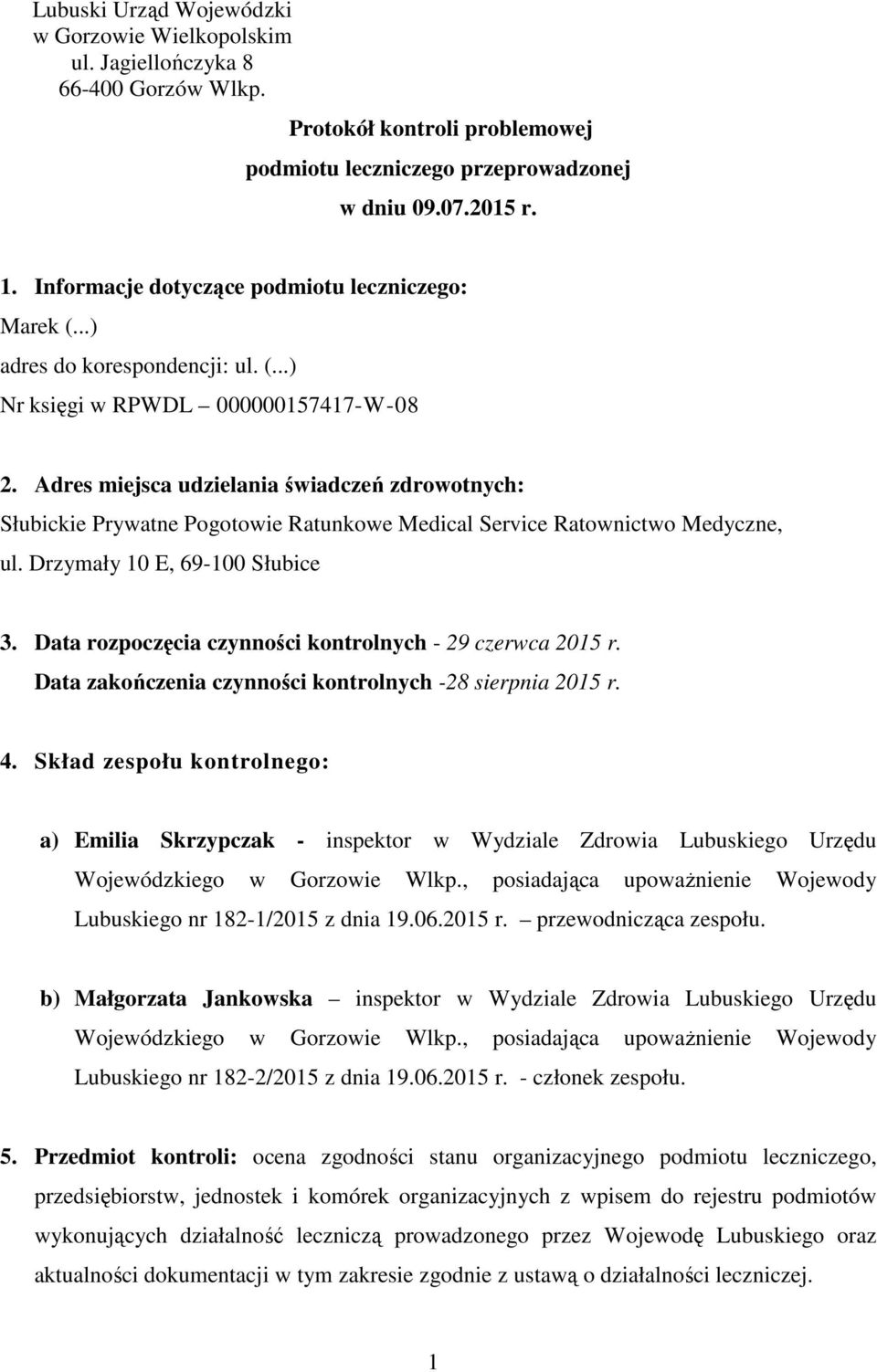 Adres miejsca udzielania świadczeń zdrowotnych: Słubickie Prywatne Pogotowie Ratunkowe Medical Service Ratownictwo Medyczne, ul. Drzymały 10 E, 69-100 Słubice 3.