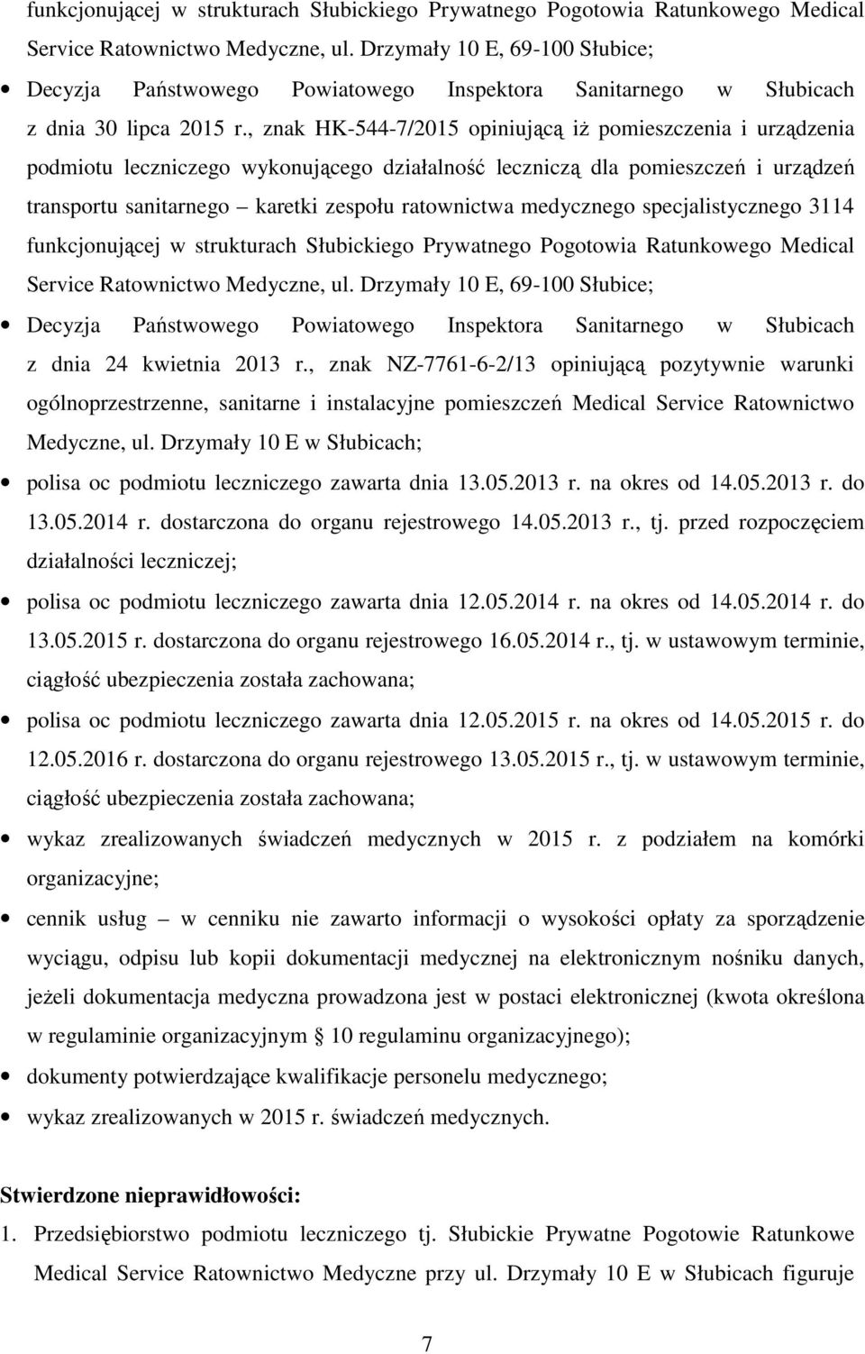 , znak HK-544-7/2015 opiniującą iż pomieszczenia i urządzenia podmiotu leczniczego wykonującego działalność leczniczą dla pomieszczeń i urządzeń transportu sanitarnego karetki zespołu ratownictwa