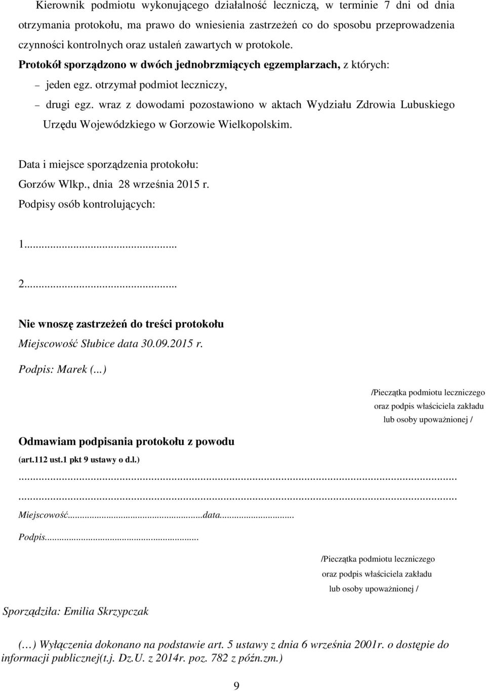 wraz z dowodami pozostawiono w aktach Wydziału Zdrowia Lubuskiego Urzędu Wojewódzkiego w Gorzowie Wielkopolskim. Data i miejsce sporządzenia protokołu: Gorzów Wlkp., dnia 28 września 2015 r.