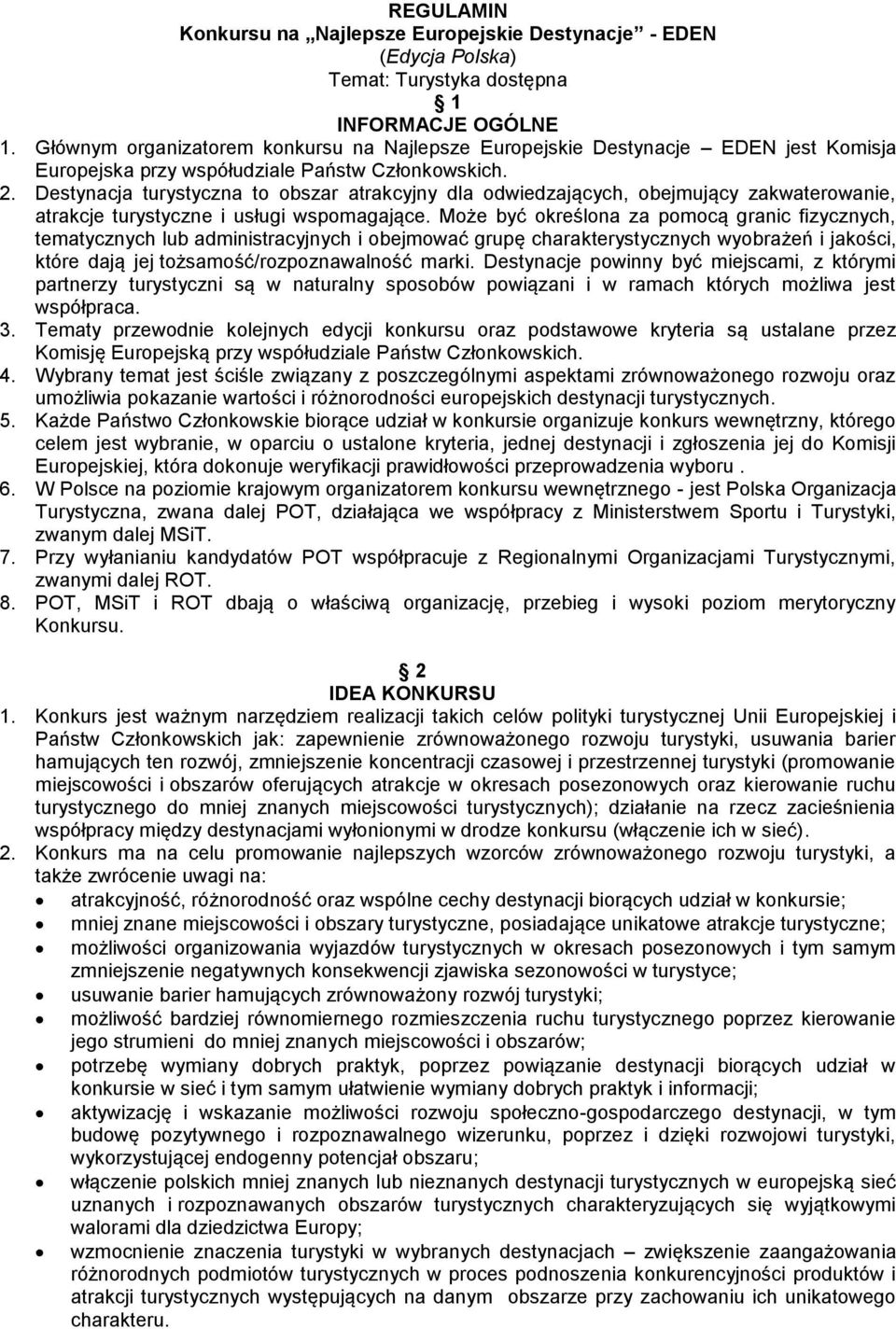 Destynacja turystyczna to obszar atrakcyjny dla odwiedzających, obejmujący zakwaterowanie, atrakcje turystyczne i usługi wspomagające.