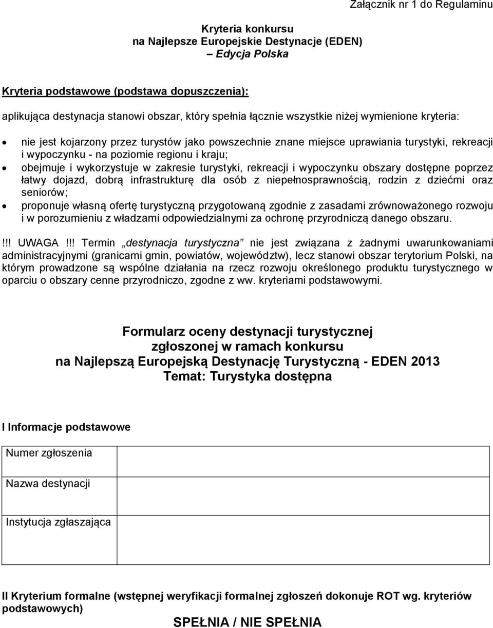 obejmuje i wykorzystuje w zakresie turystyki, rekreacji i wypoczynku obszary dostępne poprzez łatwy dojazd, dobrą infrastrukturę dla osób z niepełnosprawnością, rodzin z dziećmi oraz seniorów;