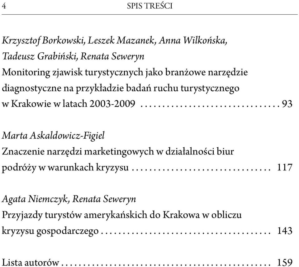 ............................... 93 Marta Askaldowicz-Figiel Znaczenie narzędzi marketingowych w działalności biur podróży w warunkach kryzysu.