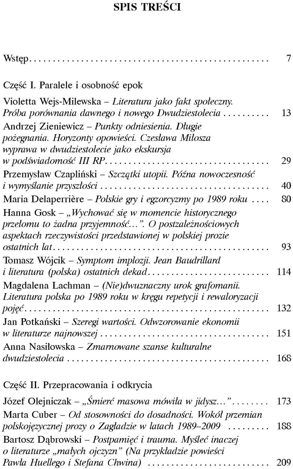 Czesława Miłosza wyprawa w dwudziestolecie jako ekskursja w podświadomość III RP................................... 29 Przemysław Czapliński Szczątki utopii.