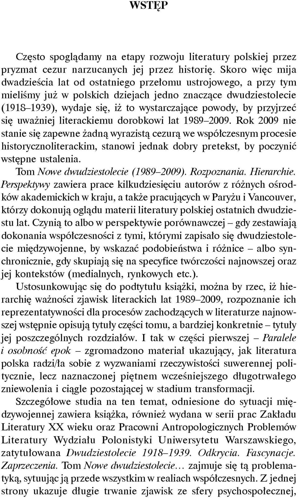 przyjrzeć się uważniej literackiemu dorobkowi lat 1989 2009.