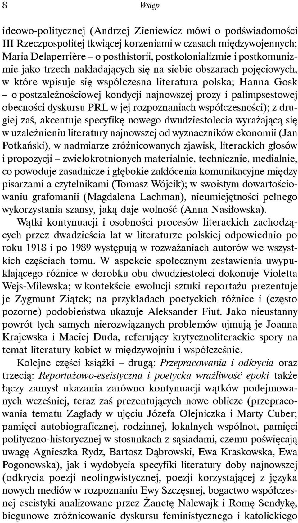 palimpsestowej obecności dyskursu PRL w jej rozpoznaniach współczesności); z drugiej zaś, akcentuje specyfikę nowego dwudziestolecia wyrażającą się w uzależnieniu literatury najnowszej od